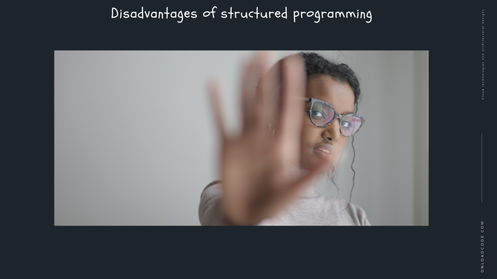 Disadvantages of structured programming