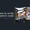How to write explicit code