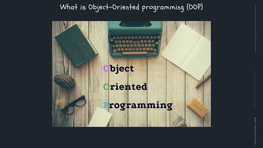 What is Object-Oriented programming (OOP)