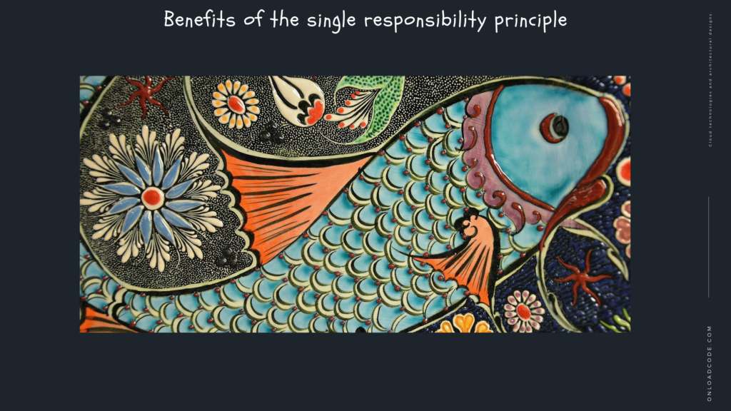 Benefits of the single responsibility principle