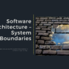 Software architecture – System Boundaries.